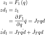 z_{1} &= F_{1}\left(q\right) \\
zd_{1} &= \dot{z}_{1} \\
&= \frac{\partial F_{1}}{\partial
q}\dot{q}=J_{T}qd \\
\dot{zd}_{1} &=
J_{T}\dot{qd}+\dot{J}_{T}qd