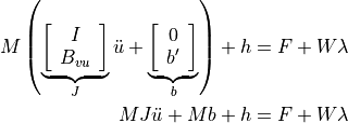 M\left(\underbrace{\left[\begin{array}{c}I\\
B_{vu}\end{array}\right]}_{J}\ddot{u}+\underbrace{\left[\begin{array}{c}
0\\
b^{\prime}\end{array}\right]}_{b}\right)+h &= F+W\lambda\\
MJ\ddot{u}+Mb+h &= F+W\lambda