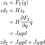 z_{2} &=
F_{2}\left(q\right) \\
zd_{2} &= H\dot{z}_{2} \\
&= H\frac{\partial F_{2}}{\partial q}\dot{q} \\
&= J_{R}qd \\
\dot{zd}_{2} &=
J_{R}\dot{qd}+\dot{J}_{R}qd